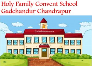 Holy Family Convent School Gadchandur Chandrapur