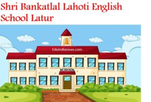 Shri Bankatlal Lahoti English School Latur