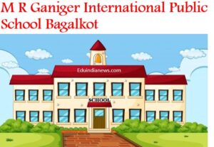 M R Ganiger International Public School Bagalkot