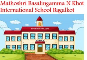 Mathoshri Basalingamma N Khot International School Bagalkot