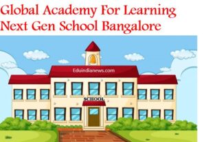 Global Academy For Learning Next Gen School Bangalore