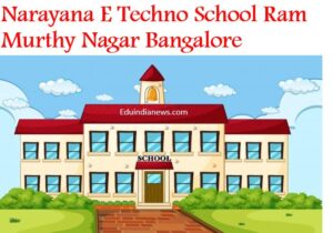 Narayana E Techno School Ram Murthy Nagar Bangalore