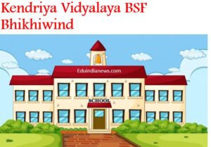 Kendriya Vidyalaya BSF Bhikhiwind