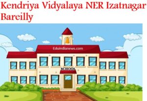 Kendriya Vidyalaya NER Izatnagar Bareilly