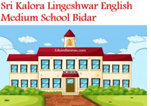 Sri Kalora Lingeshwar English Medium School Bidar