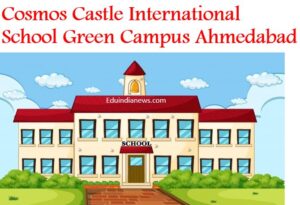 Cosmos Castle International School Green Campus Ahmedabad