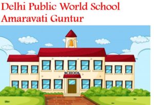 Delhi Public World School Amaravati Guntur