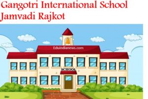 Gangotri International School Jamvadi Rajkot