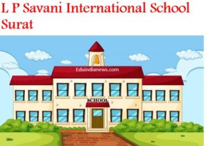 L P Savani International School Surat