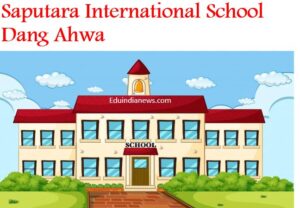 Saputara International School Dang Ahwa