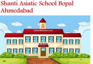 Shanti Asiatic School Bopal Ahmedabad