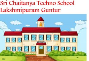 Sri Chaitanya Techno School Lakshmipuram Guntur