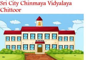 Sri City Chinmaya Vidyalaya Chittoor