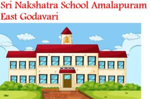Sri Nakshatra School Amalapuram East Godavari