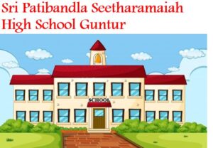 Sri Patibandla Seetharamaiah High School Guntur