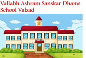 Vallabh Ashram Sanskar Dhams School Valsad