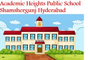 Academic Heights Public School Shamshergunj Hyderabad