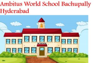 Ambitus World School Bachupally Hyderabad