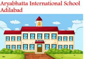 Aryabhatta International School Adilabad