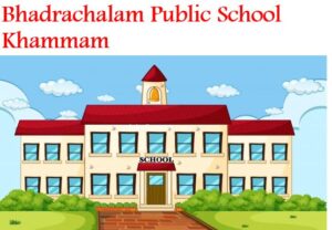 Bhadrachalam Public School Khammam