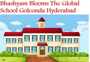 Bhashyam Blooms The Global School Golconda Hyderabad