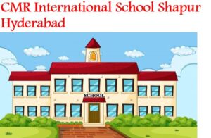 CMR International School Shapur Hyderabad