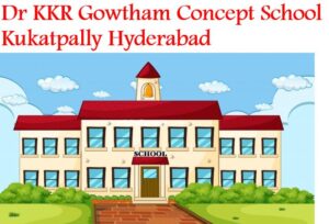 Dr KKR Gowtham Concept School Kukatpally Hyderabad