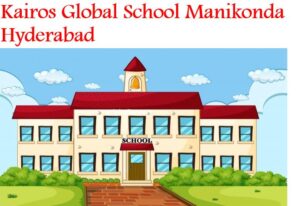 Kairos Global School Manikonda Hyderabad
