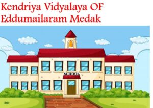 Kendriya Vidyalaya OF Eddumailaram Medak