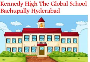 Kennedy High The Global School Bachupally Hyderabad