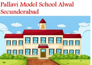 Pallavi Model School Alwal Secunderabad