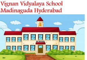 Vignan Vidyalaya School Madinaguda Hyderabad