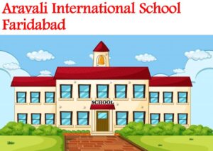 Aravali International School Faridabad
