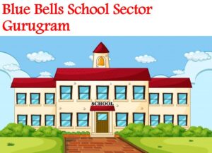 Blue Bells School Sector Gurugram