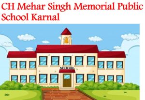 CH Mehar Singh Memorial Public School Karnal