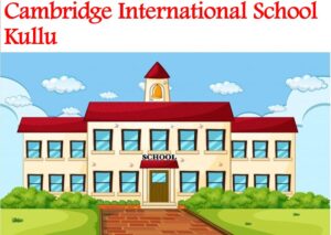 Cambridge International School Kullu