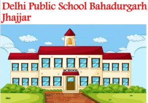 Delhi Public School Bahadurgarh Jhajjar