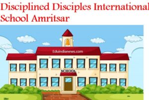 Disciplined Disciples International School Amritsar