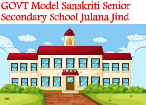 GOVT Model Sanskriti Senior Secondary School Julana Jind
