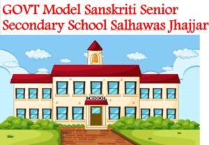 GOVT Model Sanskriti Senior Secondary School Salhawas Jhajjar