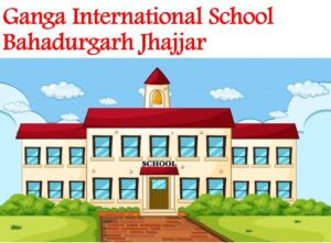 Ganga International School Bahadurgarh Jhajjar