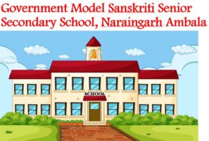 Government Model Sanskriti Senior Secondary School Naraingarh Ambala
