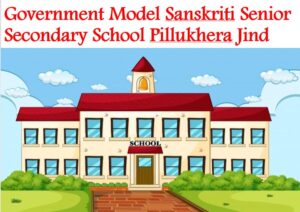 Government Model Sanskriti Senior Secondary School Pillukhera Jind