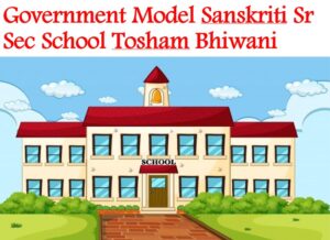 Government Model Sanskriti Sr Sec School Tosham Bhiwani