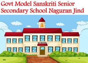 Govt Model Sanskriti Senior Secondary School Naguran Jind