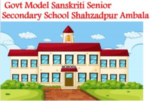 Govt Model Sanskriti Senior Secondary School Shahzadpur Ambala