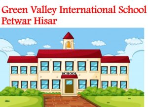 Green Valley International School Petwar Hisar