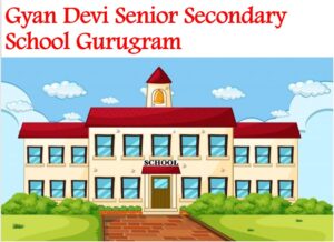 Gyan Devi Senior Secondary School Gurugram