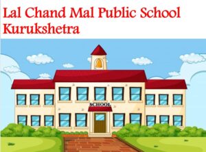 Lal Chand Mal Public School Kurukshetra