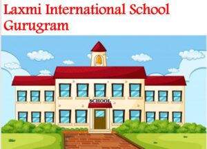 Laxmi International School Gurugram